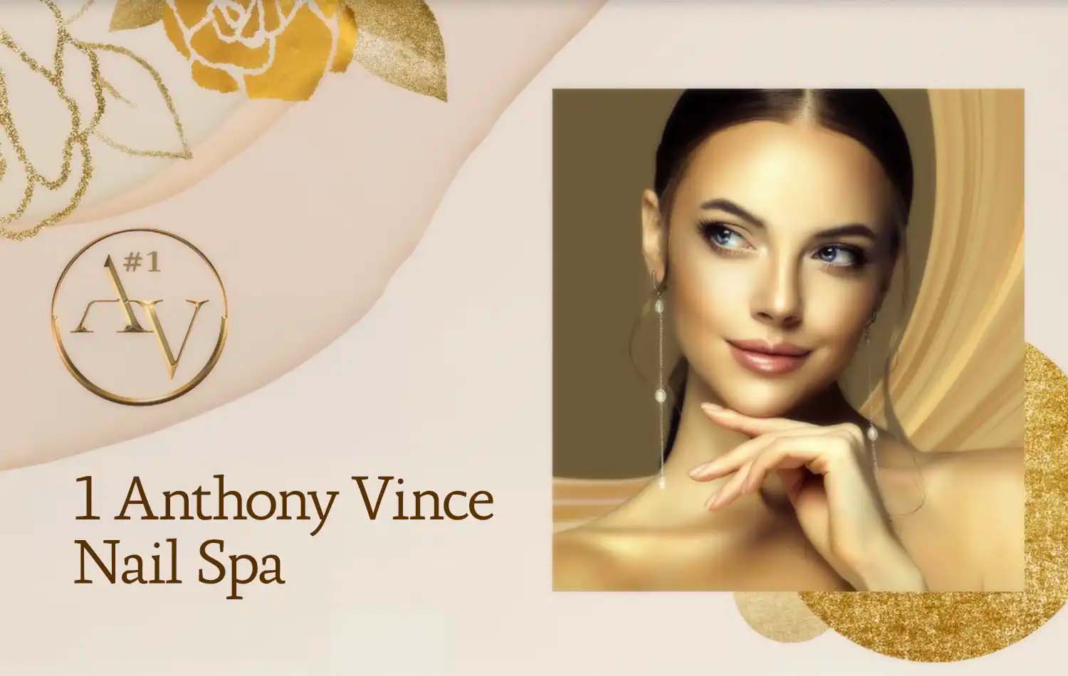 Promotional image for 1 Anthony Vince Nail Spa featuring a woman with manicured nails against a gold floral background.